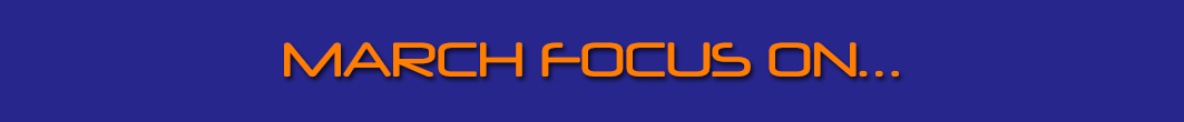 MARCH FOCUS ON…